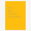 Think of Me You Are Actual Sunshine Card